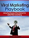 Viral Marketing Playbook: Using the Power of the Internet for 100% FREE Advertising