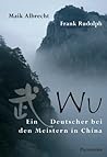Wu - Ein Deutscher bei den Meistern in China (German Edition)