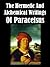The Hermetic and Alchemical Writings of Paracelsus [Illustrated] by Paracelsus