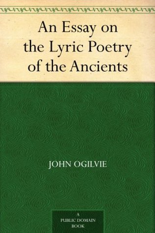 An Essay on the Lyric Poetry of the Ancients (Kindle Edition)
