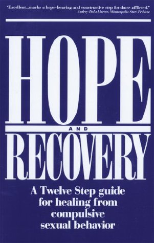 Hope and Recovery: A Twelve Step Guide for Healing From Compulsive Sexual Behavior (Kindle Edition)