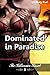 Dominated in Paradise (Serving Him at the Billionaire Resort) (BDSM romantic erotica)
