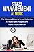 Stress Management at Work: The Ultimate Guide to Stress Reduction at Work for a Happier and More Productive You