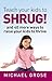 Teach your kids to SHRUG! by Michael Grose