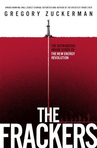 The Frackers: The Outrageous Inside Story of the New Energy Revolution