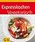 Expresskochen vegetarisch (Kochen & Verwöhnen)