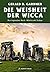 Die Weisheit der Wicca: Das legendäre Buch "Witchcraft Today"