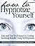 How To Hypnotize Yourself - Practical Guide To Self-Hypnosis (annotated). Easy and Fast Techniques to Getting Stunning Results With Self-Hypnosis