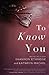 To Know You