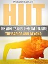 HIIT: High Intensity Interval Training, The Basics and Beyond of the World's Most Effective Training (Get Fit Fast Book 1)
