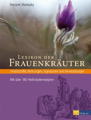 Lexikon der Frauenkräuter: Inhaltsstoffe, Wirkungen, Signaturen und Anwendungen - Mit über 180 Heilkräuterrezepten (Kindle Edition)