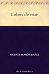 Lobos de mar by Vicente Blasco Ibáñez