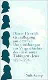 Grundlegung aus dem Ich: Untersuchungen zur Vorgeschichte des Idealismus. Tübingen - Jena 1790-1794 (2 Bände)