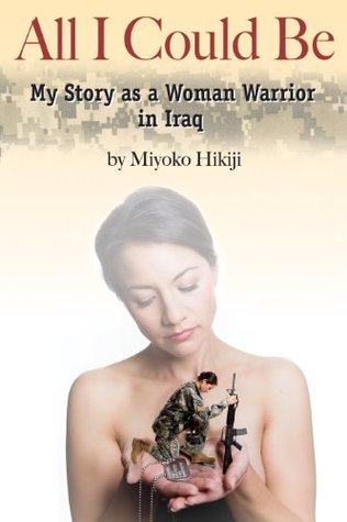 All I Could Be: My Story as a Woman Warrior in Iraq (Kindle Edition)