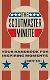 The Scoutmaster Minute: Your Handbook for Inspiring Moments