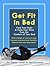 Get Fit in Bed: Tone Your Body & Calm Your Mind from the Comfort of Your Bed
