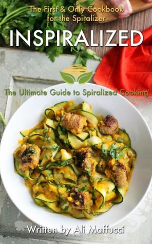 Inspiralized: The Ultimate Guide to Spiralized Cooking (Kindle Edition)