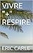 VIVRE "+" RESPIRE (French Edition)