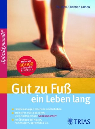Gut zu Fuß ein Leben lang: Fehlbelastungen erkennen und beheben Trainieren statt operieren (Kindle Edition)