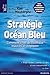 Stratégie Océan Bleu: Comment créer de nouveaux espaces stratégiques (Village Mondial) (French Edition)