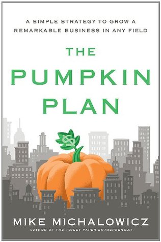 The Pumpkin Plan: A Simple Strategy to Grow a Remarkable Business in Any Field