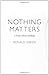 Nothing Matters: A Book abo...
