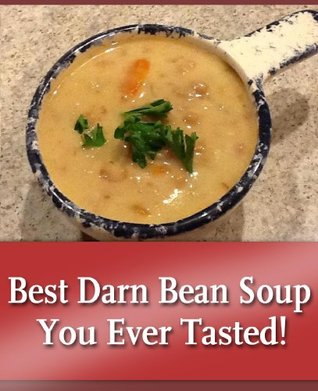 Best Darn Bean Soup Recipe (Kindle Edition)