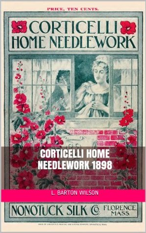 Corticelli Home Needlework 1898 (/illus & guide)
