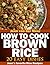 How to cook Brown Rice?: 20 Nutritious Recipes (Jeen's favorite Rice Recipes Book 5)