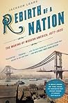 Rebirth of a Nation: The Making of Modern America, 1877-1920 Rebirth of a Nation: The Making of Modern America, 1877-1920