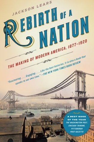 Rebirth of a Nation: The Making of Modern America, 1877-1920