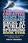 Most Creative, Escape the Ordinary, Excel at Public Speaking Book Ever: All The Help You Will Ever Need In Giving A Speech Most Creative, Escape the Ordinary, Excel at Public Speaking Book Ever: All The Help You Will Ever Need In Giving A Speech