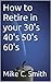 How to Retire in your 30's 40's 50's 60's (creatinglife style Book 10)