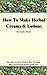 How To Make Herbal Creams a...