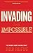 Invading the Impossible