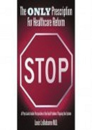 The Only Prescription For Healthcare Reform: A Physician's Inside Perspective of the Real Problems Plaguing the System (Kindle Edition)