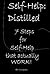 Self Help : Distilled - The 7 Self-Help SUGGESTIONS that actually work!