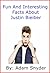 Fun And Interesting Facts About Justin Bieber by Adam Snyder