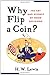 Why Flip a Coin?: The Art and Science of Good Decisions