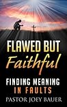 Flawed but Faithful: Finding Meaning in our Faults