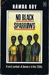 No Black Sparrows: A Vivid Portrait of Jamaica in the 1930s (Caribbean Writers Series)