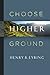 Choose Higher Ground