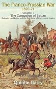 Franco-Prussian War 1870–1871, Volume 1: The Campaign of Sedan: Helmuth Von Moltke and the Overthrow of the Second Empire