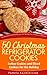 50 Christmas Refrigerator Cookies – Icebox Cookies and Sliced Cookies For the Holiday (The Ultimate Christmas Recipes and Recipes For Christmas Collection Book 8)
