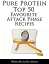 Pure Protein Top 50 Favourite Attack Phase Diet Recipes (Top Diet Recipes Book 1)