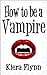 How To Be A Vampire