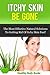 Itchy Skin Be Gone: The most Effective Natural Solutions to getting rid of Itchy Skin Fast! (Itchy Skin, Skin Care, rash)