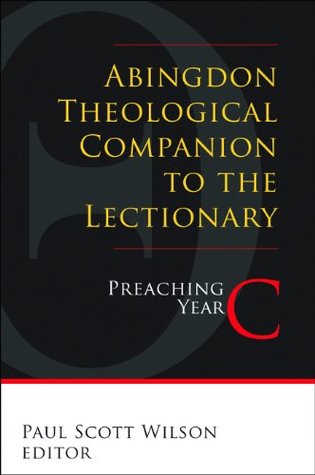 Abingdon Theological Companion to the Lectionary: Preaching Year C (Kindle Edition)