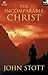 The Incomparable Christ (The London Lectures in Contemporary Christianity)