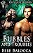 Bubbles and Troubles (Prescott Woods)